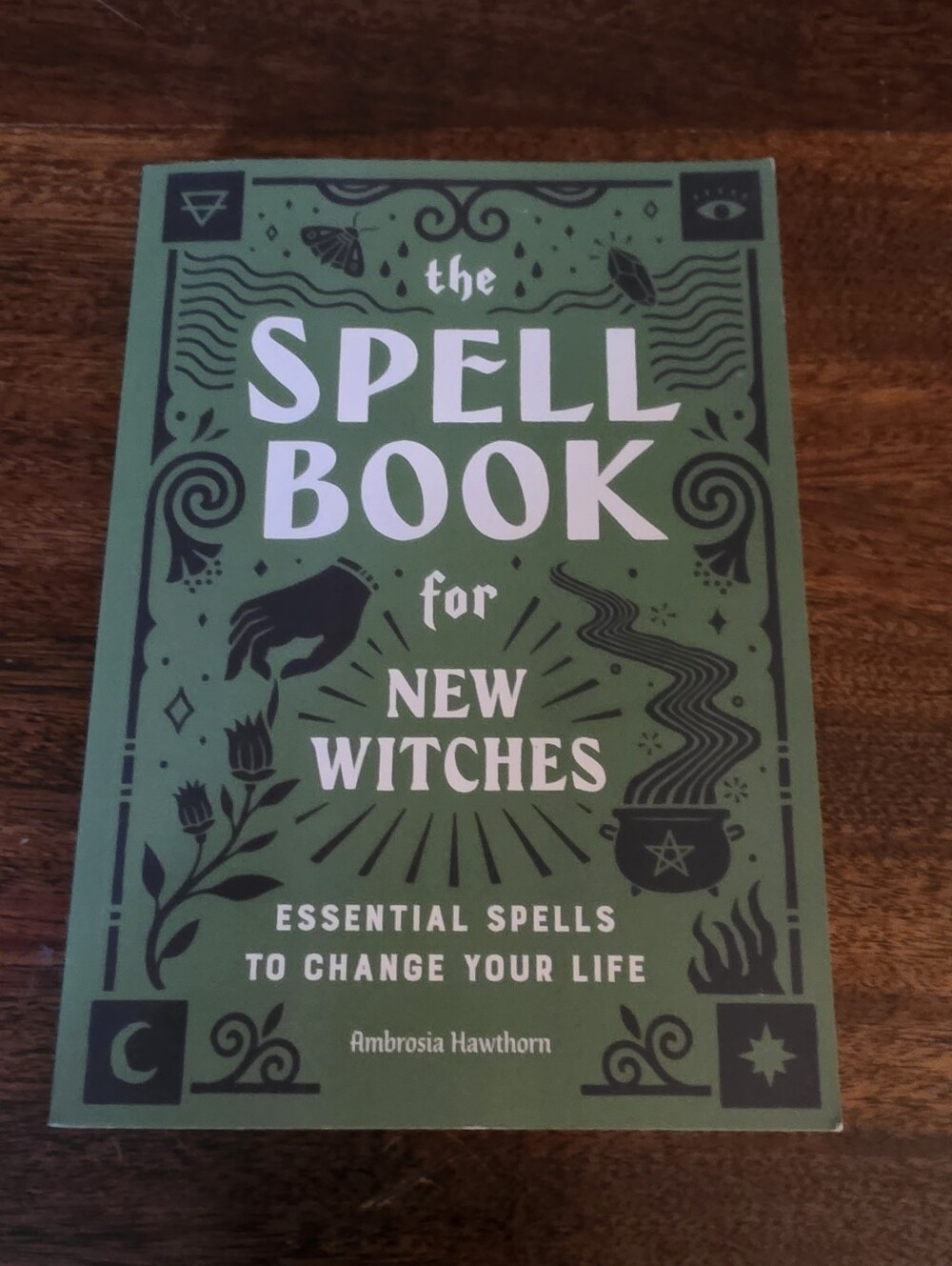 The Spell Book for New Witches: Essential Spells to Change Your Life